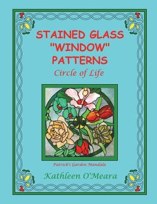 Stained Glass "Window" Patterns: Circle Of Life by O'Meara, Kathleen
