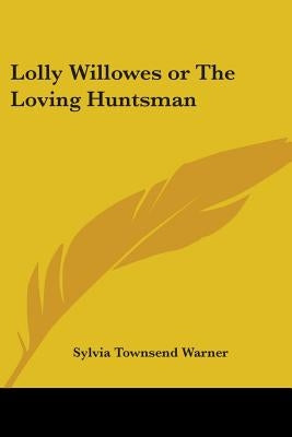 Lolly Willowes or The Loving Huntsman by Warner, Sylvia Townsend
