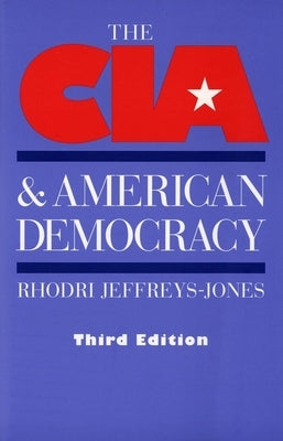 The CIA and American Democracy: Third Edition by Jeffreys-Jones, Rhodri