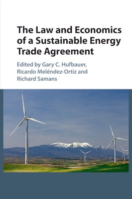 The Law and Economics of a Sustainable Energy Trade Agreement by Hufbauer, Gary C.