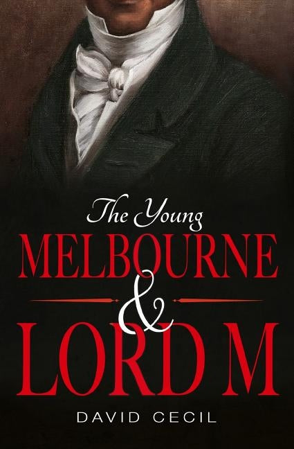 The Young Melbourne & Lord M by Cecil, David