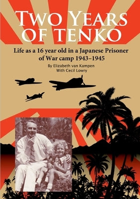 Two Years of Tenko: Life as a sixteen year old in a Japanese Prisoner of War Camp by Van Kampen, Elizabeth