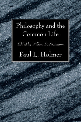 Philosophy and the Common Life: The Twelfth Annual Knoles Lectures by Holmer, Paul L.