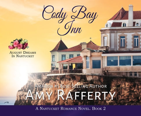 Cody Bay Inn: August Dreams in Nantucket Volume 2 by Rafferty, Amy