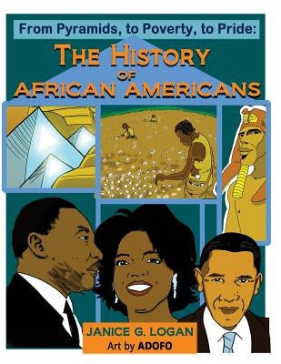 The History of African-Americans: From Pyramids, to Poverty, to Pride by Adofo, Art