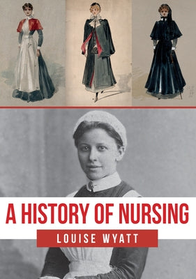 A History of Nursing by Wyatt, Louise