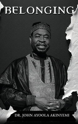 Belonging: A Genealogy of the Akinyemi Family Through Six Generations by Akinyemi, John Ayoola