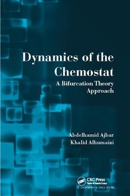 Dynamics of the Chemostat: A Bifurcation Theory Approach by Ajbar, Abdelhamid