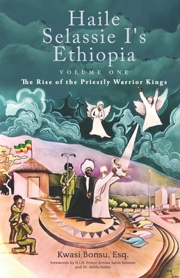 Haile Selassie I's Ethiopia, Volume One: The Rise of the Priestly Warrior Kings by Selassie, Prince Ermias Sahle