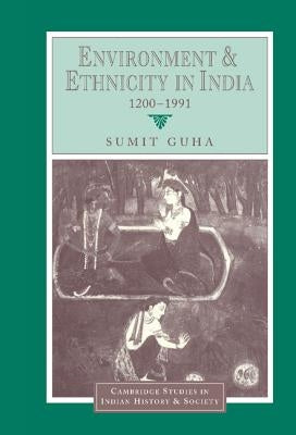 Environment and Ethnicity in India, 1200-1991 by Guha, Sumit