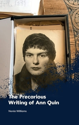 The Precarious Writing of Ann Quin by Williams, Nonia