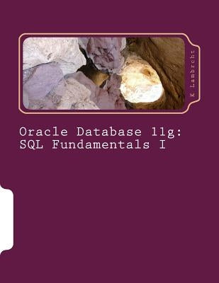 Oracle Database 11g: SQL Fundamentals I by Lambrcht, K.