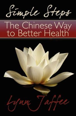 Simple Steps: The Chinese Way to Better Health by Jaffee, Lynn