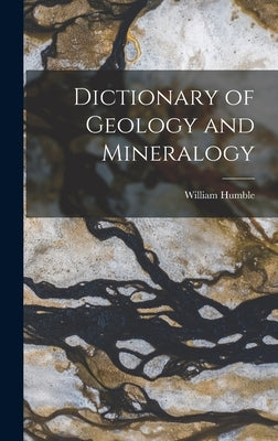 Dictionary of Geology and Mineralogy by Humble, William