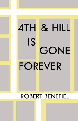 4th & Hill Is Gone Forever by Benefiel, Robert