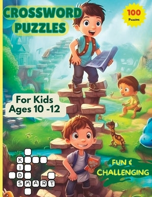 Crossword Puzzles For Kids Ages 10 -12: 100 Fun and Challenging Puzzles For Curious Young Minds. by D, Yvonne