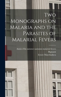 Two Monographs on Malaria and the Parasites of Malarial Fevers by Bignami, Amico On Summer-Autumn Malar