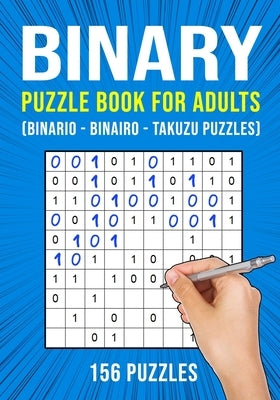 Binary Puzzle Book for Adults: 156 Binario Binairo Takuzu Math Logic Puzzles Easy to Hard by Publishing, Puzzle King