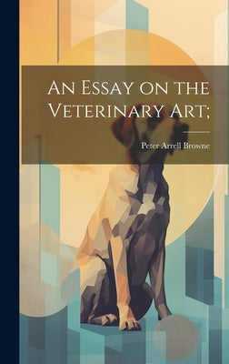 An Essay on the Veterinary art; by Browne, Peter Arrell 1782-1860 [Fro
