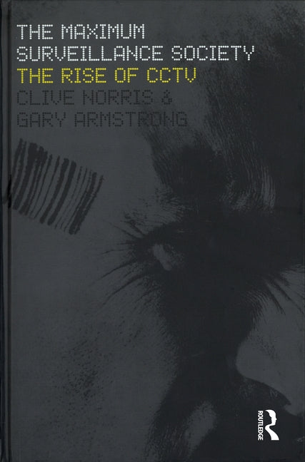 The Maximum Surveillance Society: The Rise of Cctv by Armstrong, Gary