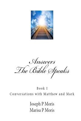 The Bible Speaks: Book I: Conversations with Matthew and Mark by Moris, Joseph P.