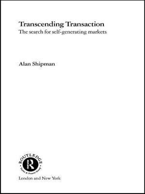 Transcending Transaction: The Search for Self-Generating Markets by Shipman, Alan