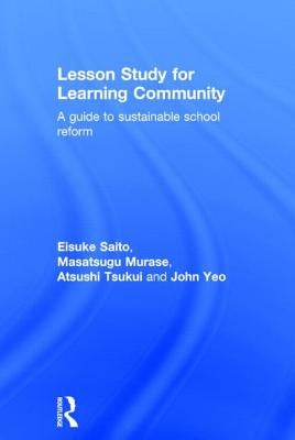 Lesson Study for Learning Community: A guide to sustainable school reform by Saito, Eisuke