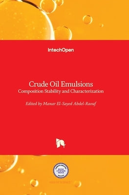Crude Oil Emulsions: Composition Stability and Characterization by Abdel-Raouf, Manar