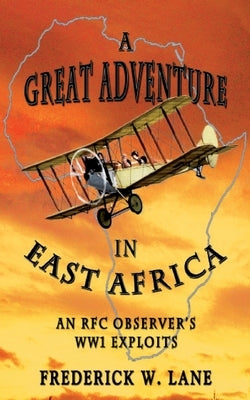 A Great Adventure in East Africa: An RFC Observer's WW1 Exploits by Higson, Graham