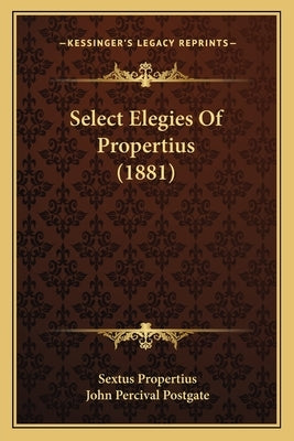 Select Elegies Of Propertius (1881) by Propertius, Sextus