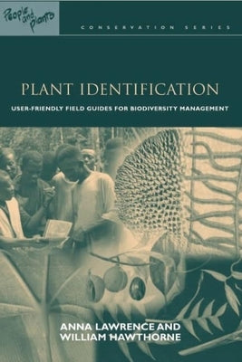 Plant Identification: Creating User-Friendly Field Guides for Biodiversity Management by Hawthorne, William