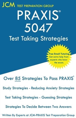 PRAXIS 5047 Test Taking Strategies: PRAXIS 5047 Exam - Free Online Tutoring - The latest strategies to pass your exam. by Test Preparation Group, Jcm-Praxis