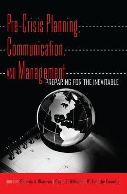 Pre-Crisis Planning, Communication, and Management: Preparing for the Inevitable by Coombs, Timothy W.
