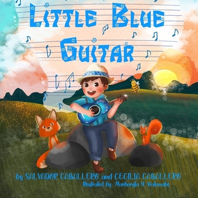 Little Blue Guitar: A Mexican tale on the importance of perseverance, friendship, and kindness. by Caballero, Salvador, Sr.