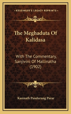 The Meghaduta of Kalidasa: With the Commentary, Sanjivini of Mallinatha (1902) by Parar, Kasinath Pandurang