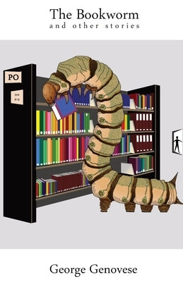 The Bookworm: and other stories by Genovese, George