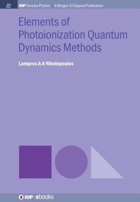 Elements of Photoionization Quantum Dynamics Methods by Nikolopoulos, Lampros A. a.