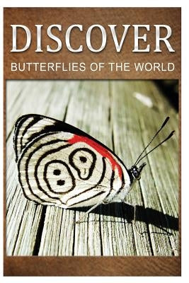 Butterflies Of The World - Discover: Early reader's wildlife photography book by Press, Discover