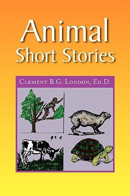 Animal Short Stories by London, Clement B. G. Ed D.