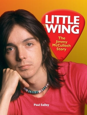 Little Wing: The Jimmy McCulloch Story by Salley, Paul