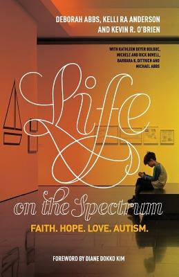 Life on the Spectrum: Faith. Hope. Love. Autism. by Anderson, Kelli Ra