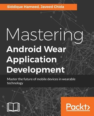 Mastering Android Wear Application Development by Hameed, Siddique