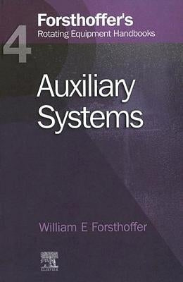 4. Forsthoffer's Rotating Equipment Handbooks: Auxiliary Equipment by Forsthoffer, William E.