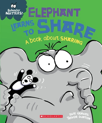 Elephant Learns to Share (Behavior Matters): A Book about Sharing by Graves, Sue