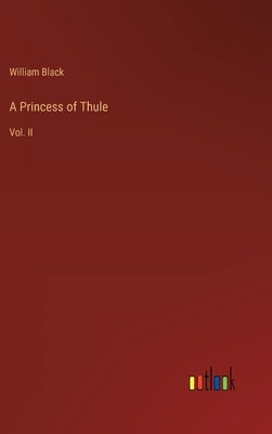 A Princess of Thule: Vol. II by Black, William