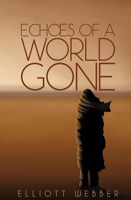 Echoes of a World Gone by Webber, Elliott