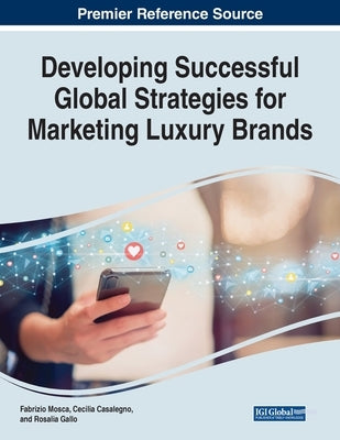 Developing Successful Global Strategies for Marketing Luxury Brands by Mosca, Fabrizio