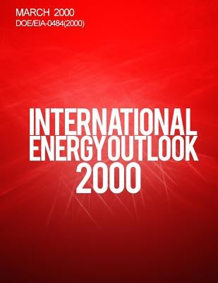 International Energy Outlook: 2000 by Administration, Energy Information