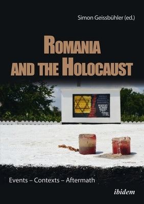 Romania and the Holocaust: Events - Contexts - Aftermath by Geissbühler, Simon