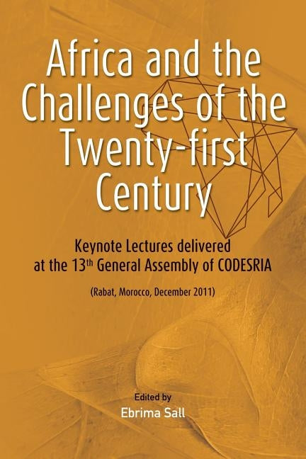 Africa and the Challenges of the Twenty-first Century. Keynote Addresses delivered at the 13th General Assembly of CODESRIA by Sall, Ebrima